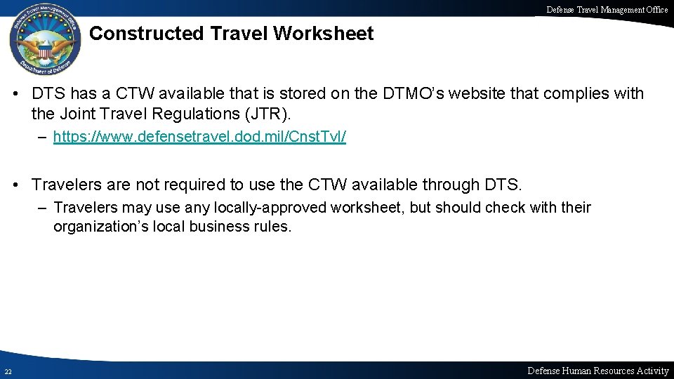 Defense Travel Management Office Constructed Travel Worksheet • DTS has a CTW available that