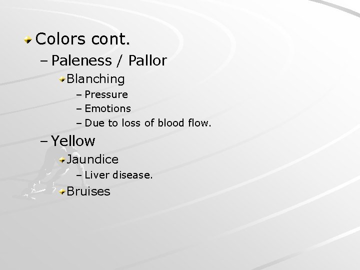 Colors cont. – Paleness / Pallor Blanching – Pressure – Emotions – Due to