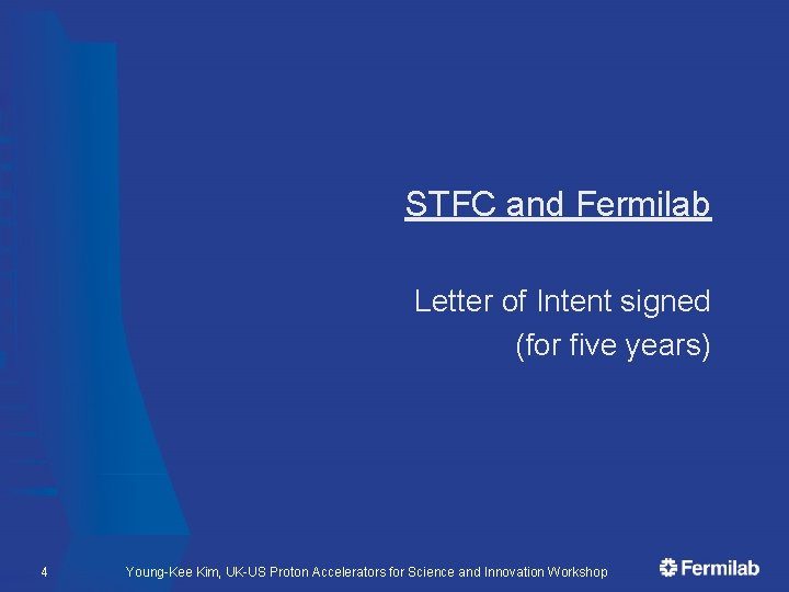 STFC and Fermilab Letter of Intent signed (for five years) 4 Young-Kee Kim, UK-US