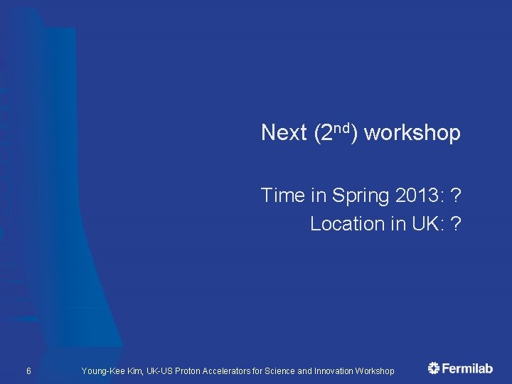 Next (2 nd) workshop Time in Spring 2013: ? Location in UK: ? 6