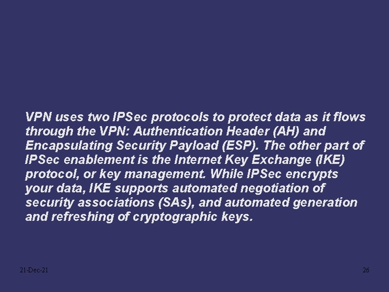 VPN uses two IPSec protocols to protect data as it flows through the VPN: