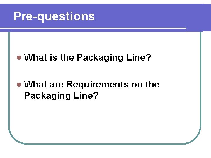 Lesson 19 The Packaging Line 19 Prequestions l