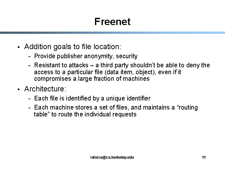 Freenet § Addition goals to file location: - Provide publisher anonymity, security - Resistant