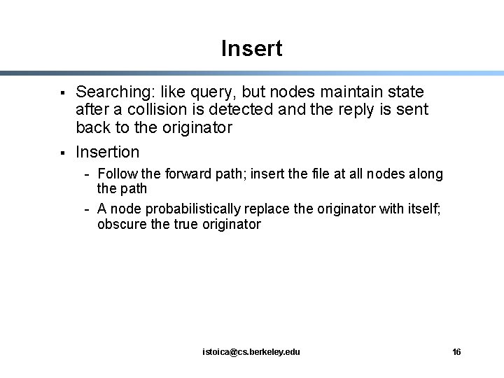 Insert § § Searching: like query, but nodes maintain state after a collision is