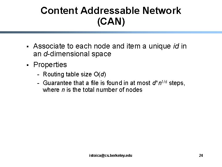 Content Addressable Network (CAN) § § Associate to each node and item a unique