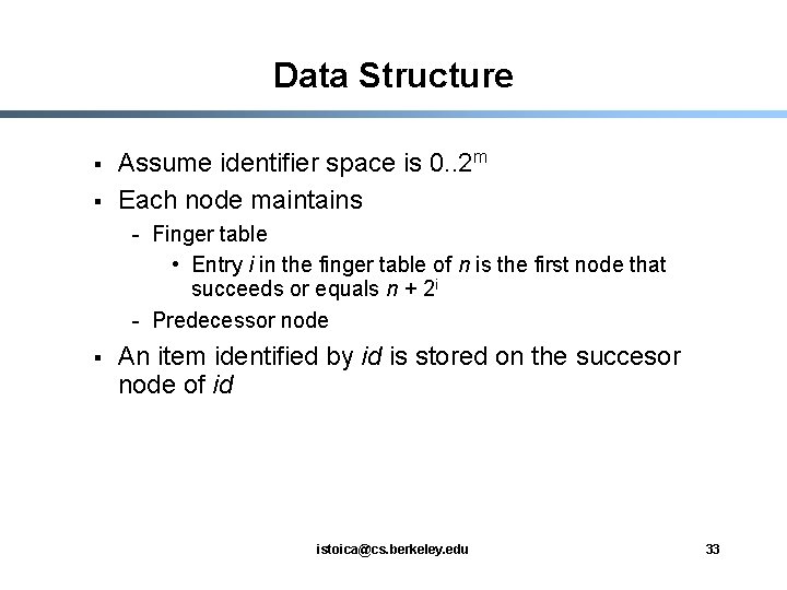 Data Structure § § Assume identifier space is 0. . 2 m Each node