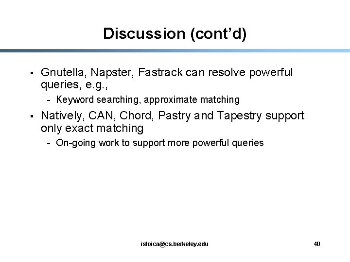 Discussion (cont’d) § Gnutella, Napster, Fastrack can resolve powerful queries, e. g. , -