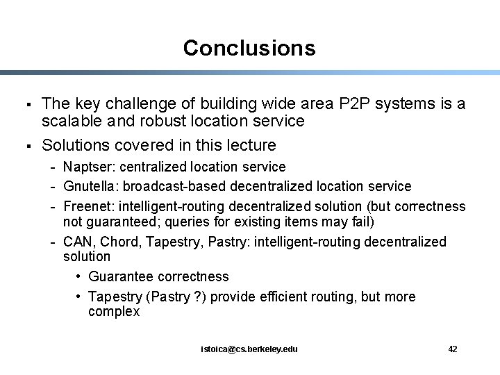 Conclusions § § The key challenge of building wide area P 2 P systems