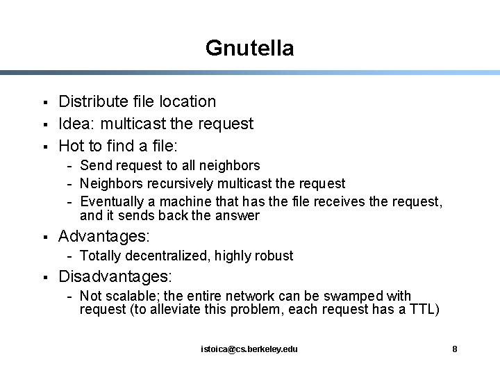 Gnutella § § § Distribute file location Idea: multicast the request Hot to find