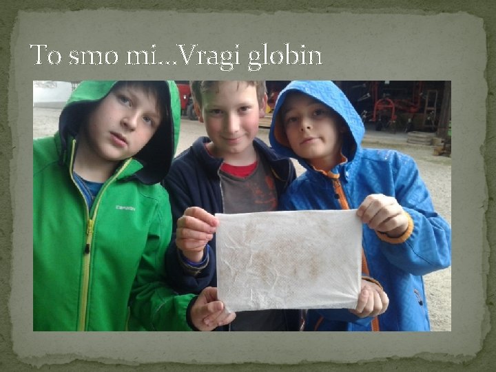 To smo mi…Vragi globin 