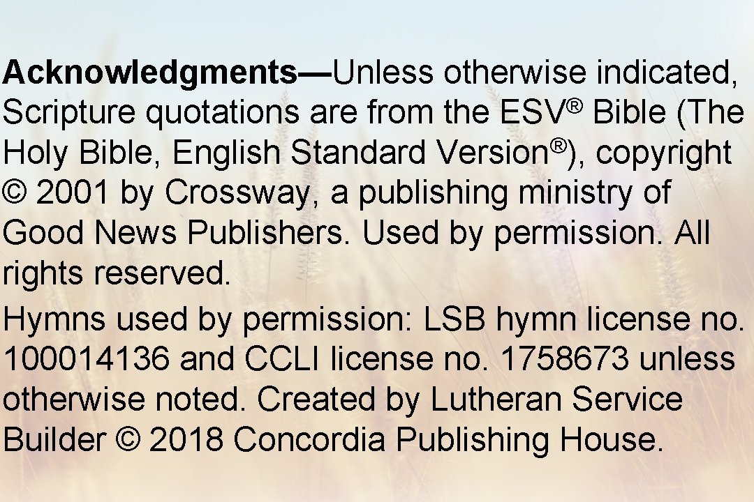 Acknowledgments—Unless otherwise indicated, ® Scripture quotations are from the ESV Bible (The Holy Bible,