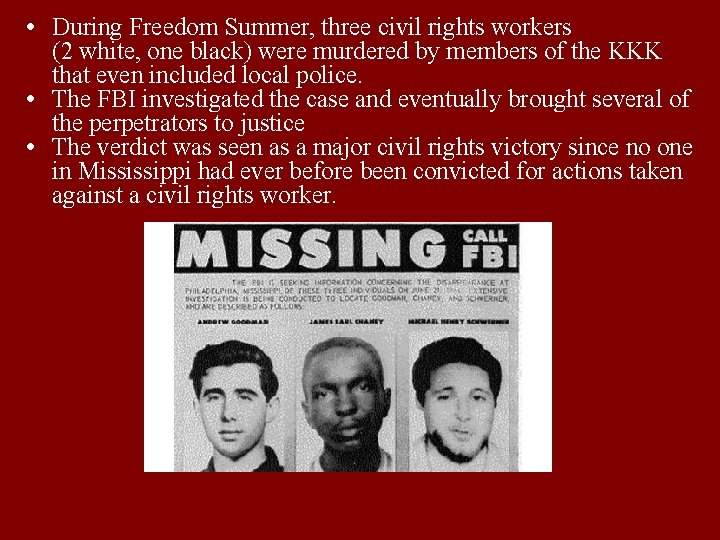  During Freedom Summer, three civil rights workers (2 white, one black) were murdered