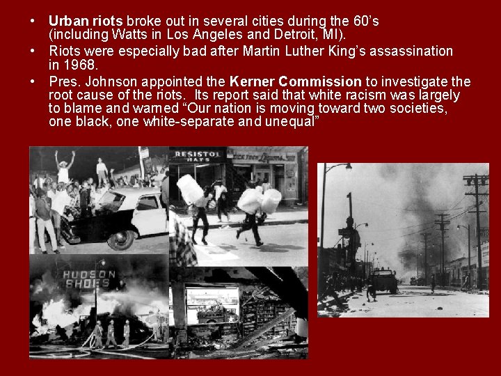  • Urban riots broke out in several cities during the 60’s (including Watts