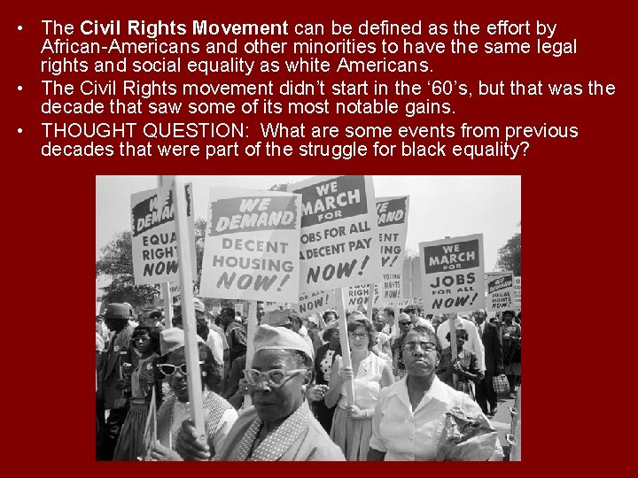  • The Civil Rights Movement can be defined as the effort by African-Americans