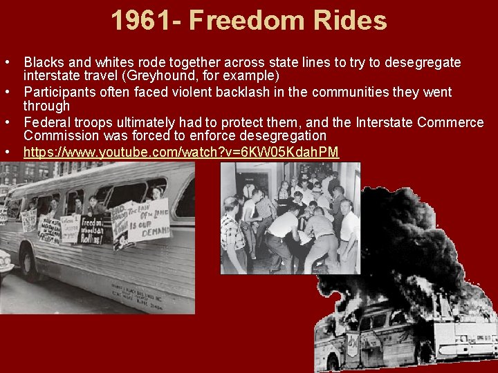 1961 - Freedom Rides • Blacks and whites rode together across state lines to