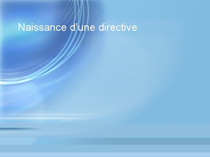 Naissance d’une directive 