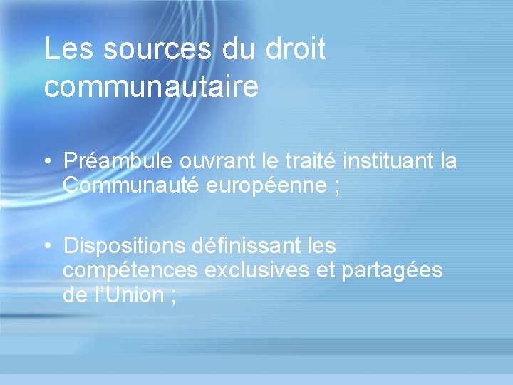 Les sources du droit communautaire • Préambule ouvrant le traité instituant la Communauté européenne