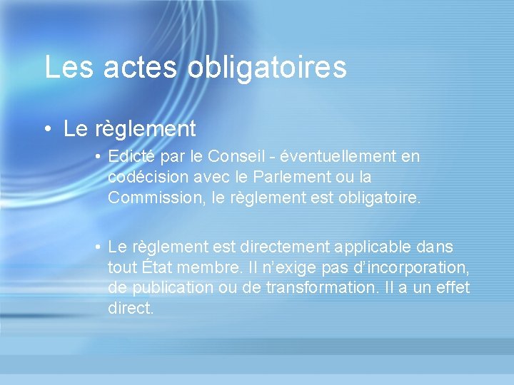 Les actes obligatoires • Le règlement • Edicté par le Conseil - éventuellement en Les actes obligatoires • Le règlement • Edicté par le Conseil - éventuellement en