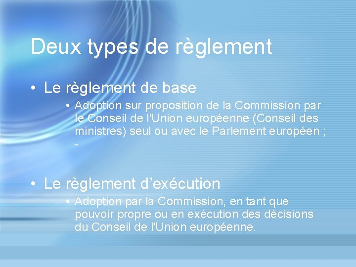 Deux types de règlement • Le règlement de base • Adoption sur proposition de