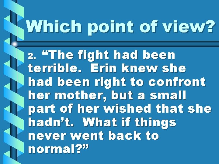 Which point of view? “The fight had been terrible. Erin knew she had been