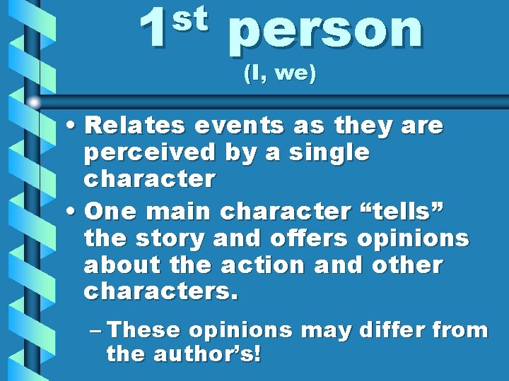 st 1 person (I, we) • Relates events as they are perceived by a