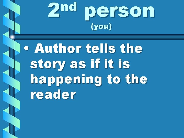 nd 2 person (you) • Author tells the story as if it is happening
