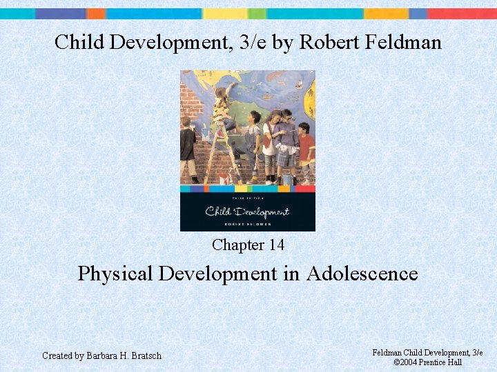 Child Development, 3/e by Robert Feldman Chapter 14 Physical Development in Adolescence Created by