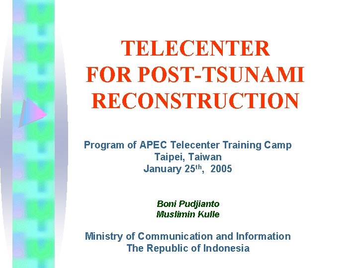TELECENTER FOR POST-TSUNAMI RECONSTRUCTION Program of APEC Telecenter Training Camp Taipei, Taiwan January 25