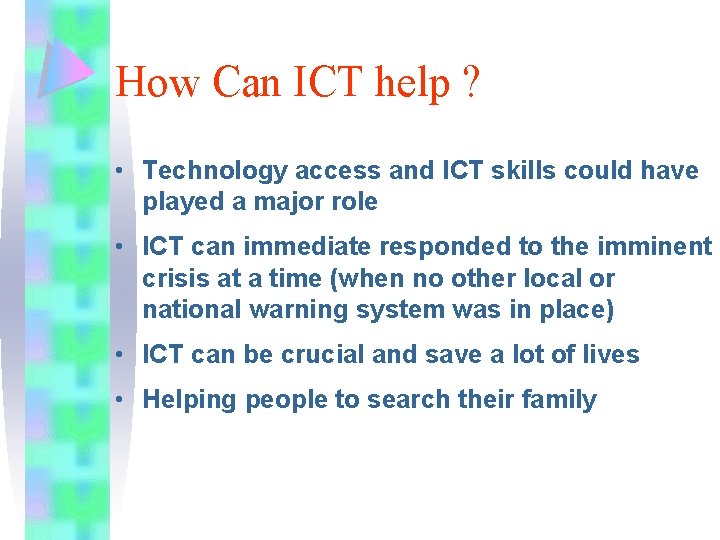 How Can ICT help ? • Technology access and ICT skills could have played