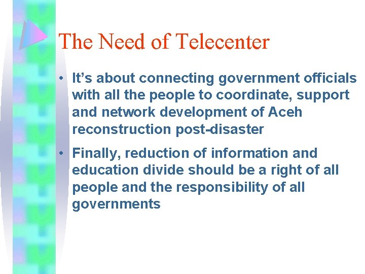 The Need of Telecenter • It’s about connecting government officials with all the people