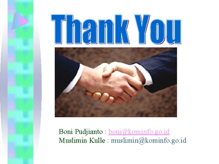 Boni Pudjianto : boni@kominfo. go. id Muslimin Kulle : muslimin@kominfo. go. id 
