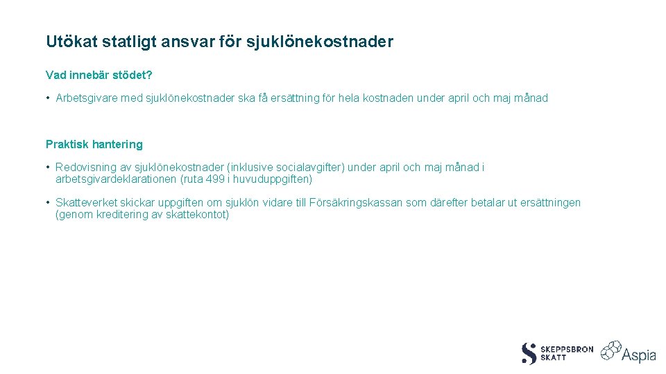 Utökat statligt ansvar för sjuklönekostnader Vad innebär stödet? • Arbetsgivare med sjuklönekostnader ska få