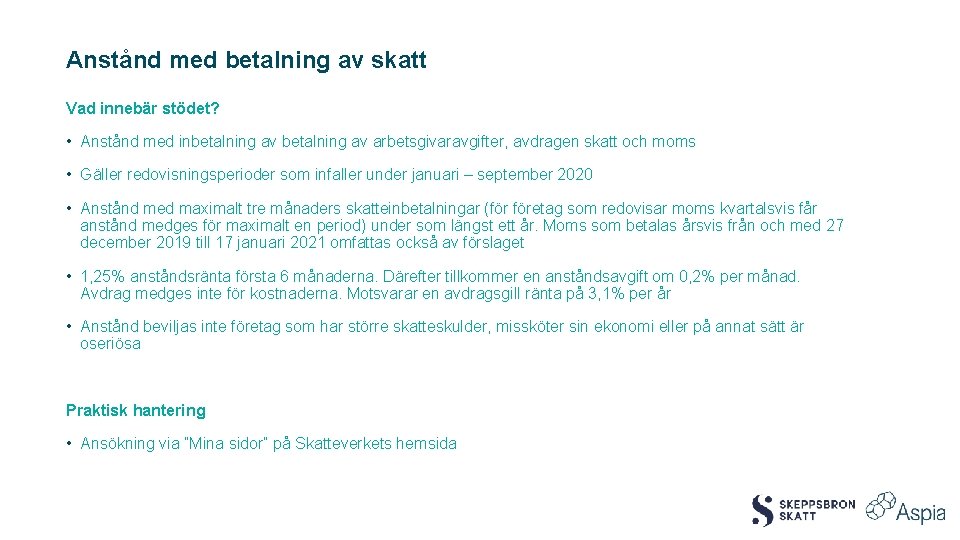 Anstånd med betalning av skatt Vad innebär stödet? • Anstånd med inbetalning av arbetsgivaravgifter,