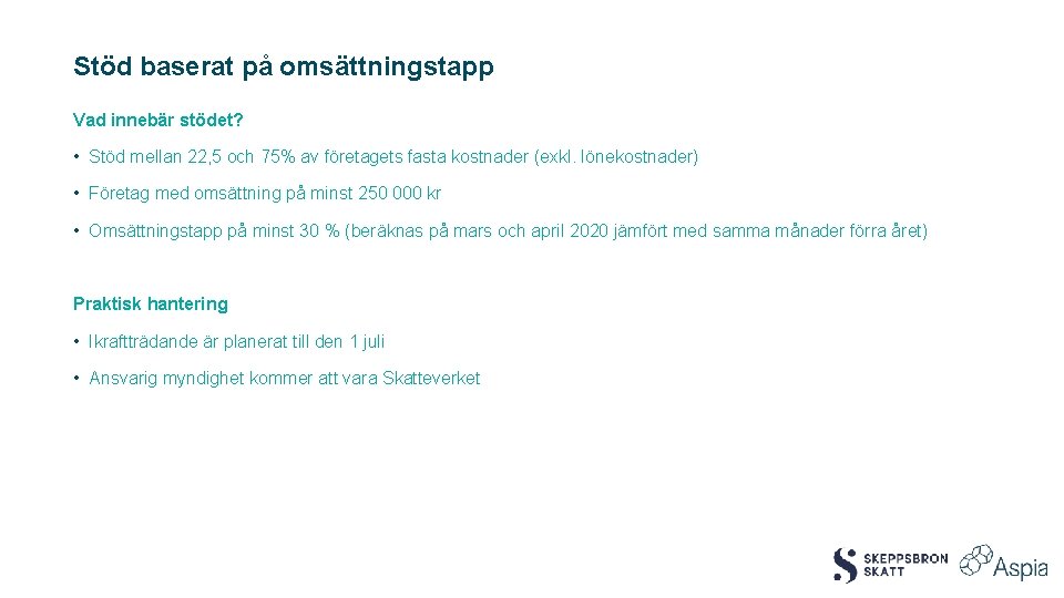 Stöd baserat på omsättningstapp Vad innebär stödet? • Stöd mellan 22, 5 och 75%