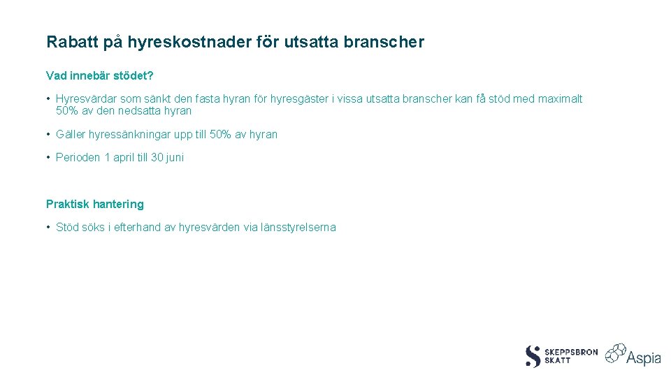 Rabatt på hyreskostnader för utsatta branscher Vad innebär stödet? • Hyresvärdar som sänkt den