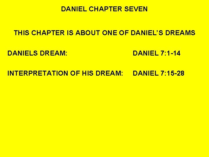 DANIEL CHAPTER SEVEN THIS CHAPTER IS ABOUT ONE OF DANIEL’S DREAMS DANIELS DREAM: DANIEL
