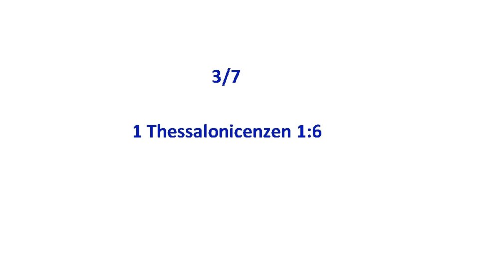3/7 1 Thessalonicenzen 1: 6 