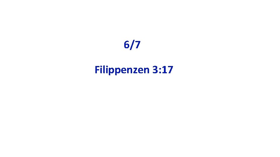 6/7 Filippenzen 3: 17 