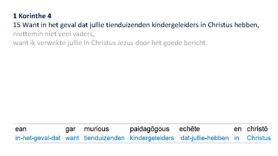 1 Korinthe 4 15 Want in het geval dat jullie tienduizenden kindergeleiders in Christus