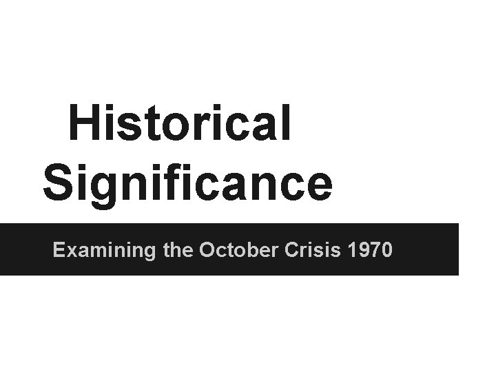 Historical Significance Examining the October Crisis 1970 