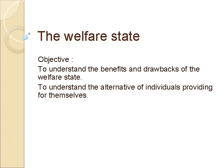 The welfare state Objective : To understand the benefits and drawbacks of the welfare