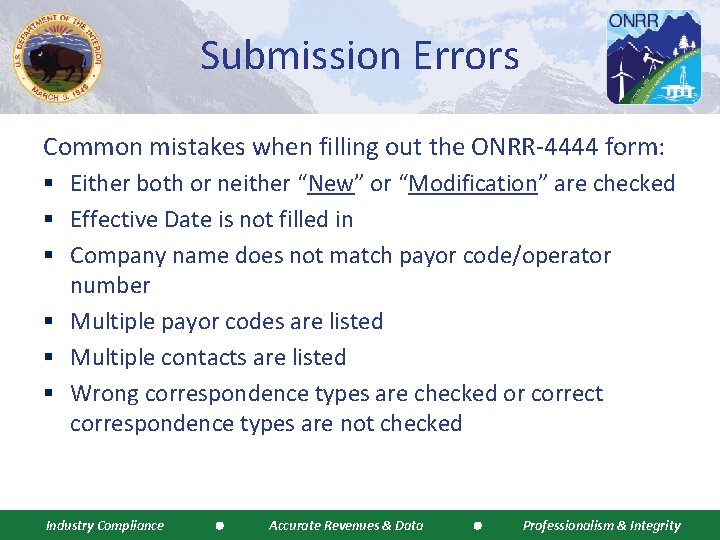 Submission Errors Common mistakes when filling out the ONRR-4444 form: § Either both or