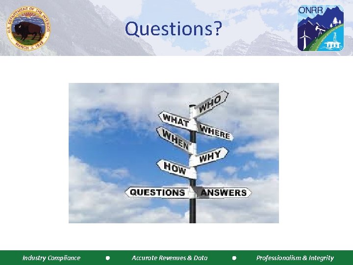 Questions? Industry Compliance Accurate Revenues & Data Professionalism & Integrity 