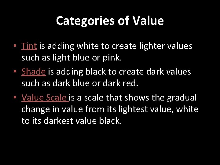Categories of Value • Tint is adding white to create lighter values such as