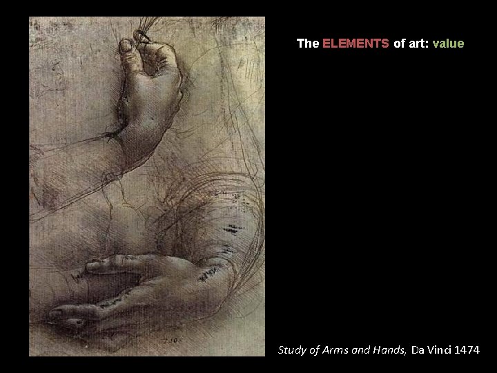 The ELEMENTS of art: value Study of Arms and Hands, Da Vinci 1474 
