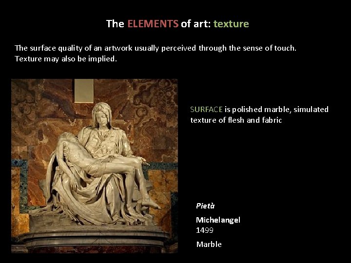 The ELEMENTS of art: texture The surface quality of an artwork usually perceived through