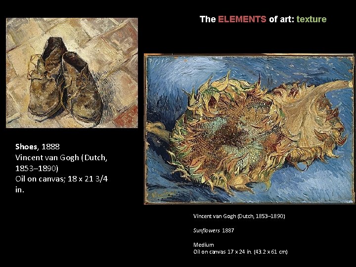 The ELEMENTS of art: texture Shoes, 1888 Vincent van Gogh (Dutch, 1853– 1890) Oil