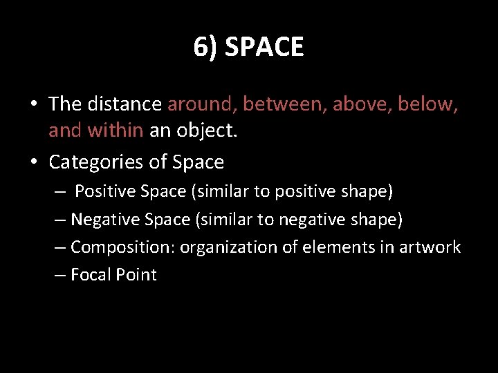 6) SPACE • The distance around, between, above, below, and within an object. •