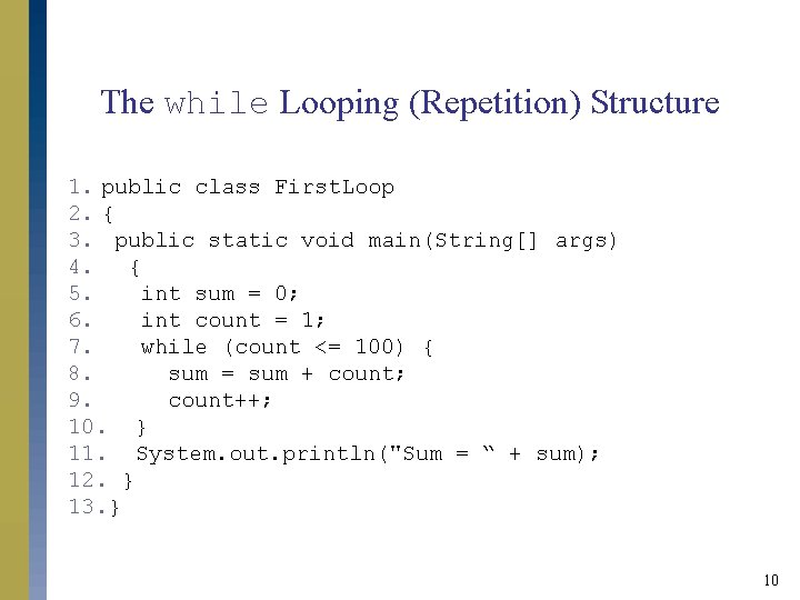 The while Looping (Repetition) Structure 1. public class First. Loop 2. { 3. public