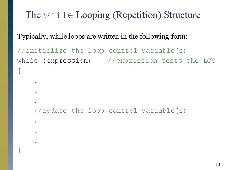 The while Looping (Repetition) Structure Typically, while loops are written in the following form: